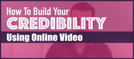 How To Build Credibility Using Online Video