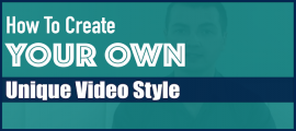 How To Create Your Own Unique Video Style