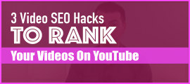 3 Video SEO Hacks To Rank Your Videos On YouTube