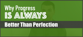 Why Progress Is Always Better Than Perfection
